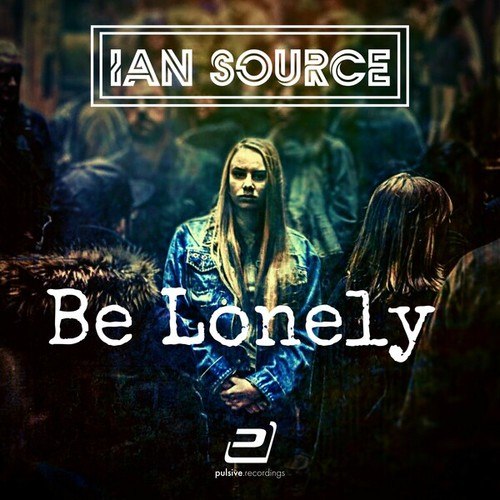 Ian Source-Be Lonely (Uhh Baby)