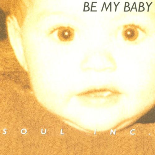 Soul Inc.-Be My Baby