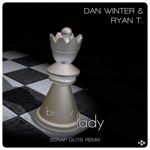 Dan Winter, Ryan T., Scrap Guys-Be My Lady (Scrap Guys Remix)