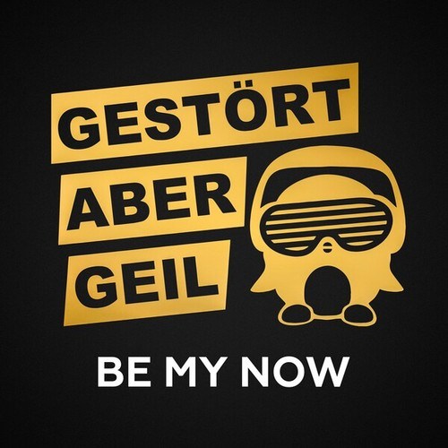 Gestört Aber GeiL-Be My Now (2018 Mix)