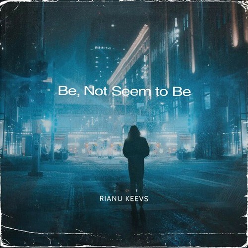 Rianu Keevs-Be, Not Seem to Be