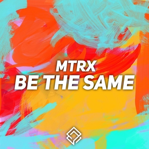 MTRX-Be the Same