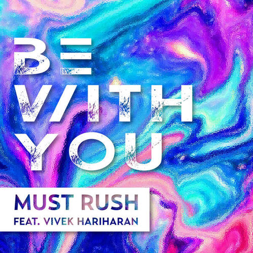 Must Rush, Vivek Hariharan-Be with You