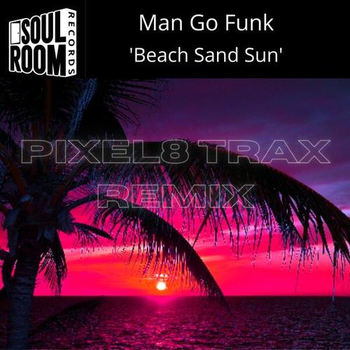 Man Go Funk, Pixel8 Trax-Beach Sand Sun (Pixel8 Trax Remix)