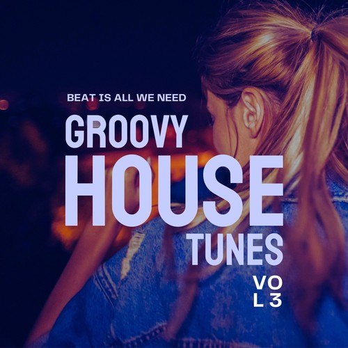 Various Artists-Beat Is All We Need (Groovy House Tunes), Vol. 3