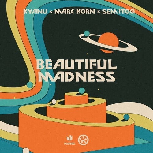 KYANU, Marc Korn, Semitoo-Beautiful Madness