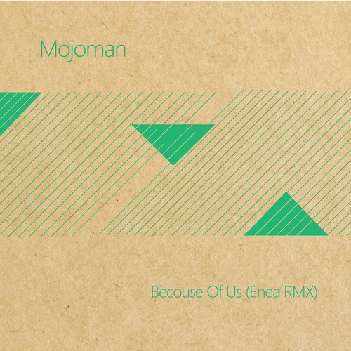 Mojoman, Enea-Because Of Us [Enea Rmx]
