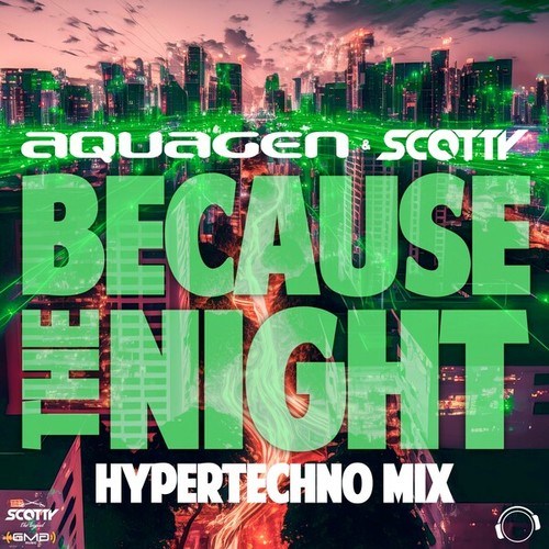 Aquagen, Scotty-Because The Night (HyperTechno Mix)