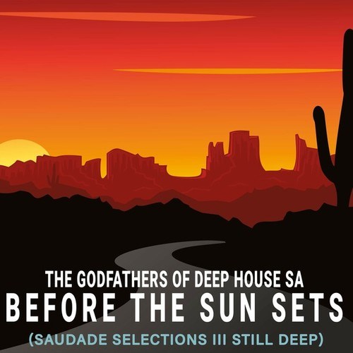 The Godfathers Of Deep House SA-Before the Sun Sets (Saudade Selections III Still Deep)