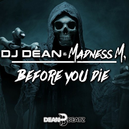 Dj Dean, Madness M., A.M.-Before You Die