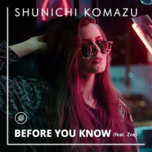 Shunichi Komazu, Zoe-Before You Know