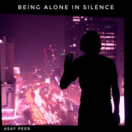 Asaf Peer-Being alone in silence