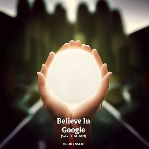 Onur Ensert-Believe in Google
