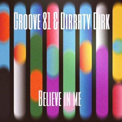 Groove 81 & Dirrrty Dirk-Believe in Me