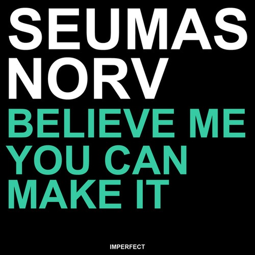 Seumas Norv-Believe Me You Can Make It