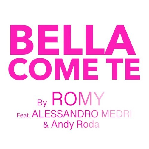 Romy, Alessandro Medri, Andy Roda-Bella come te (Radio Edit)