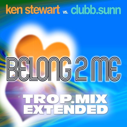 Ken Stewart, CLUBB.sunn-Belong 2 Me