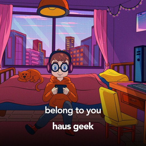Haus Geek-belong to you
