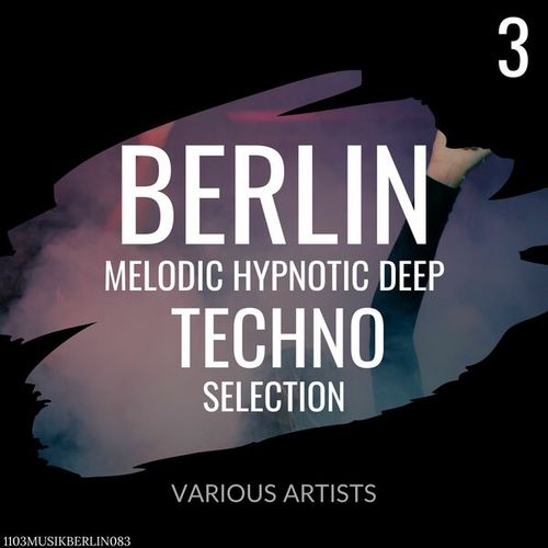 Various Artists-Berlin Melodic Hypnotic Deep Techno Selection 3
