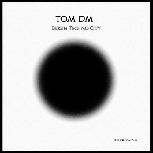 Tom DM-Berlin Techno City