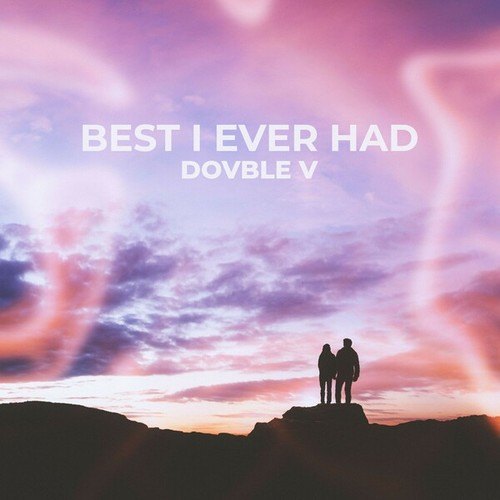 Dovble V-Best I Ever Had