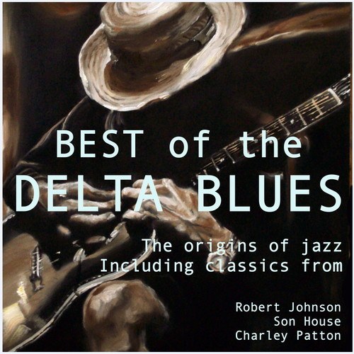 Son House, Charley Patton, Robert Johnson-Best of the Delta Blues