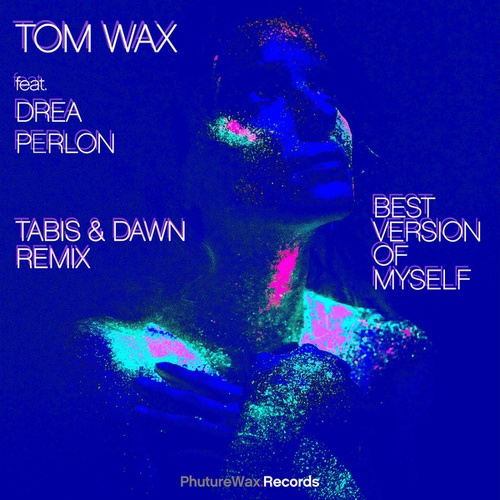 Tom Wax, Drea Perlon, Tabis & Dawn-Best Version of Myself (Remix)
