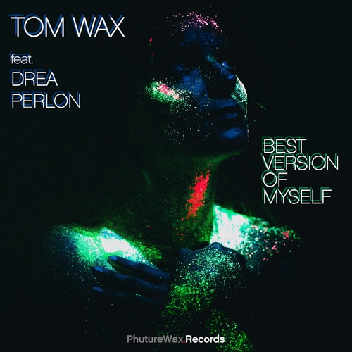 Drea Perlon, Tom Wax-Best Version of Myself