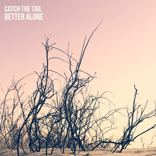 Catch The Tail-Better Alone