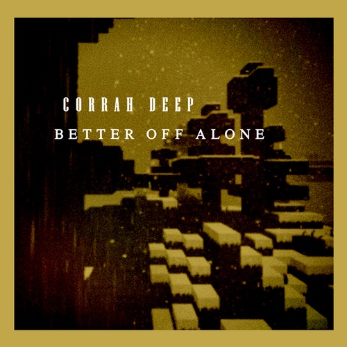 Corrah Deep, TMAN REGGIE-Better Off Alone