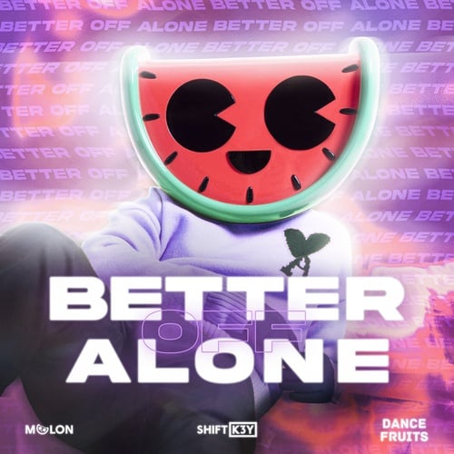 Melon, Shift K3y, Dance Fruits Music-Better Off Alone