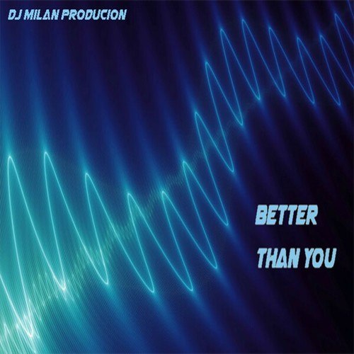 DJ Milan Production-Better Than You (Original Mix April 2022.) [April 2022]