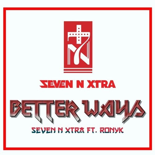 Seven N Xtra, Ronyk-Better Ways