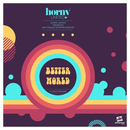 Horny United, Jim Tonique & Patrick Bryze, Tujamo-Better World (Tujamo Remixes)