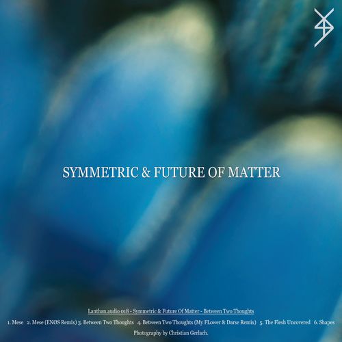 Future Of Matter, Symmetric, ENØS, My Flower, Darse-Between Two Thougths