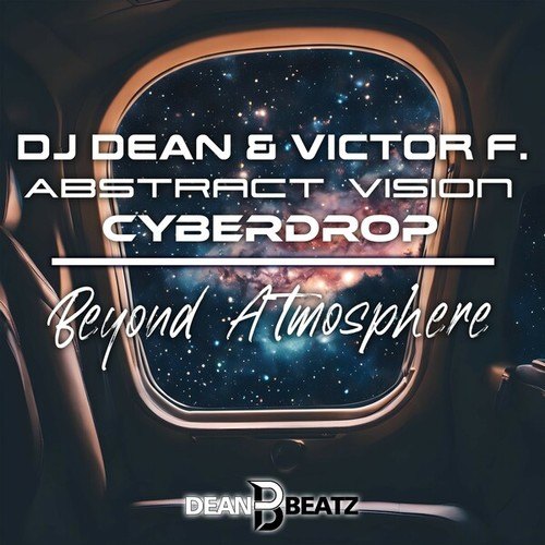 Dj Dean, Victor F., Abstract Vision, Cyberdrop-Beyond Atmosphere