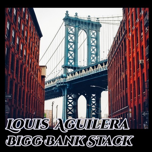 Louis Aguilera-Big Bank Stack 2