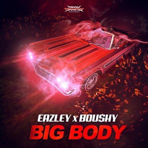 BOU$HY, Eazley-Big Body