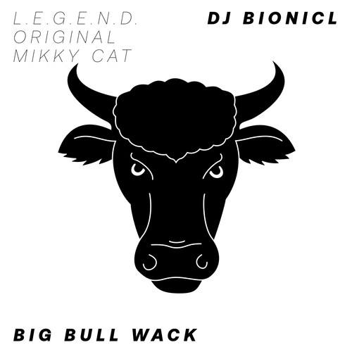 DJ Bionicl-Big Bull Wack