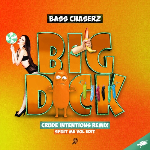 Bass Chaserz, Crude Intentions-Big Dick