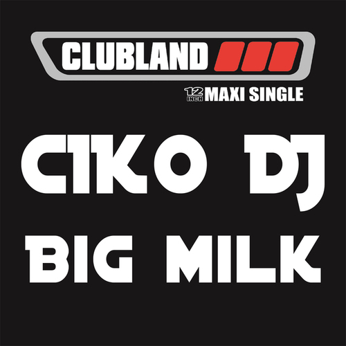 Ciko DJ-Big Milk