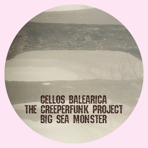 Cellos Balearica, The Creeperfunk Project, Nu Disco Bitches, Jason Rivas-Big Sea Monster