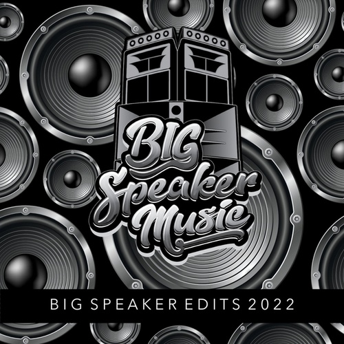 Big Speaker Edits 2022