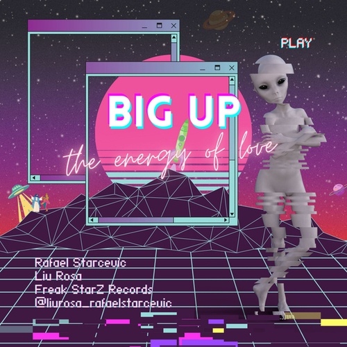 Liu Rosa, Rafael Starcevic-Big Up