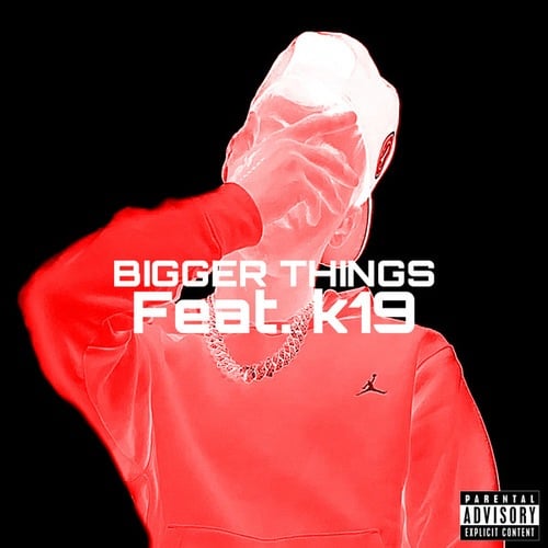 Bigger Things (feat. k19)