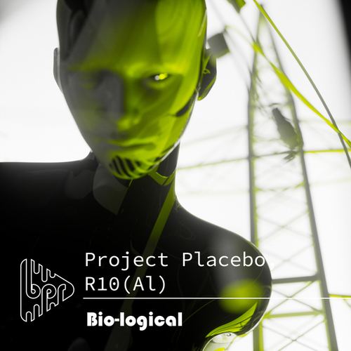 Project Placebo, R10(Al)-Bio-Logical