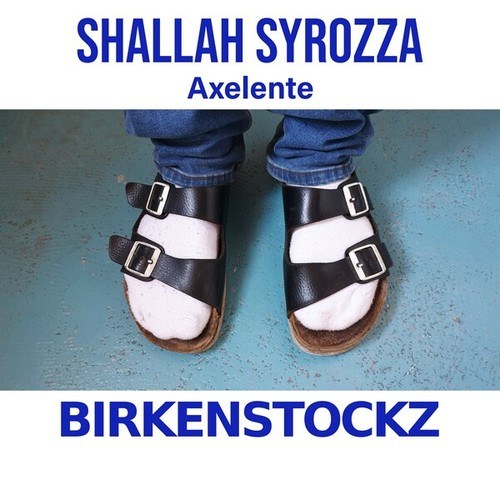 Shallah Syrozza, Axelente-Birkenstockz