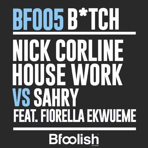 Nick Corline House Work, Sahry, Fiorella Ekwueme-Bitch