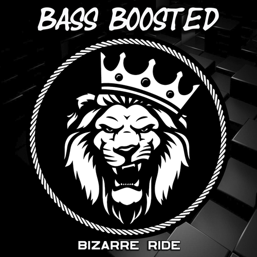 Bass Boosted-Bizarre Ride