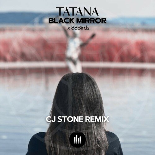 Tatana, 88Birds, Cj Stone-Black Mirror (CJ Stone Remix)